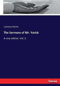 Cover image for The Sermons of Mr. Yorick: A new edition. Vol. 5