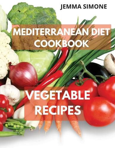 Cover image for Mediterranean Diet Cookbook: Vegetable Delicious Recipes. Included 28-Day Meal Plan