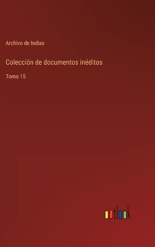 Cover image for Coleccion de documentos ineditos: Tomo 15