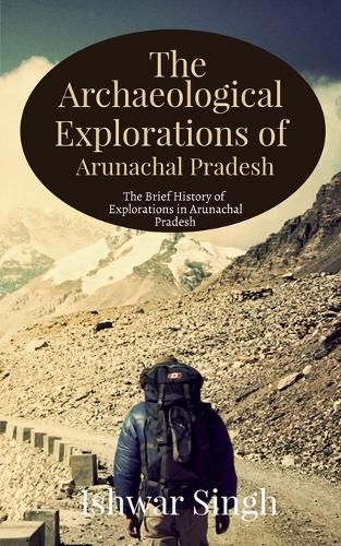 Cover image for The Archaeological Explorations of Arunachal Pradesh