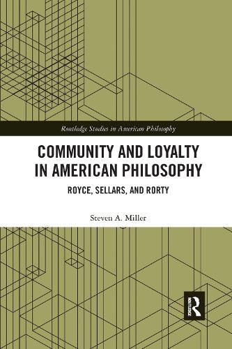 Cover image for Community and Loyalty in American Philosophy: Royce, Sellars, and Rorty