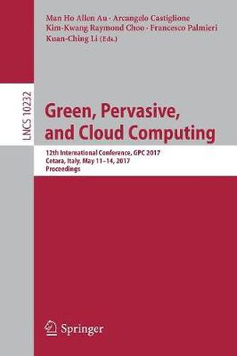 Cover image for Green, Pervasive, and Cloud Computing: 12th International Conference, GPC 2017, Cetara, Italy, May 11-14, 2017, Proceedings