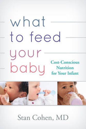 Cover image for What to Feed Your Baby: Cost-Conscious Nutrition for Your Infant