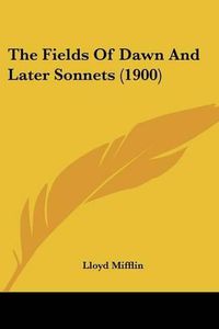 Cover image for The Fields of Dawn and Later Sonnets (1900)