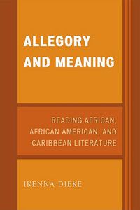 Cover image for Allegory and Meaning: Reading African, African American, and Caribbean Literature