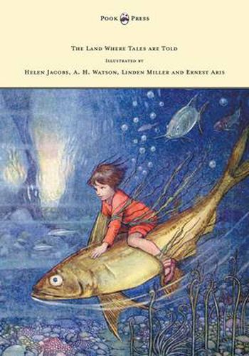 The Land Where Tales are Told - Illustrated by Helen Jacobs, A. H. Watson, Linden Miller and Ernest Aris