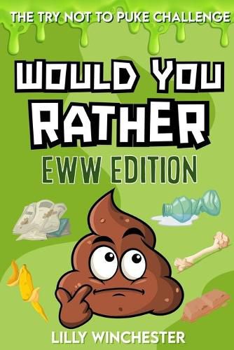 Cover image for The Try Not To Puke Challenge - Would You Rather - EWW Edition: A Disgustingly Fun Interactive Activity Game Book For Kids and Their Families Filled With Hilariously Gross Questions and Crazy Yucky Choices!