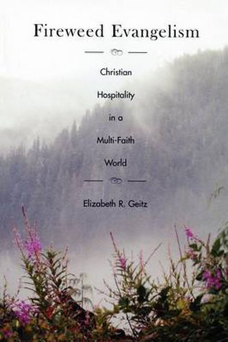 Cover image for Fireweed Evangelism: Christian Hospitality in a Multi-Faith World