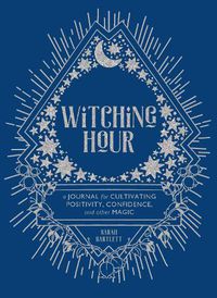 Cover image for Witching Hour:A Journal for Cultivating Positivity, Confidence, a: A Journal for Cultivating Positivity, Confidence, and Other Magic