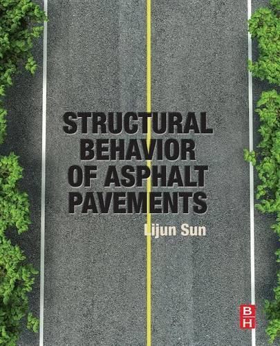 Cover image for Structural Behavior of Asphalt Pavements: Intergrated Analysis and Design of Conventional and Heavy Duty Asphalt Pavement