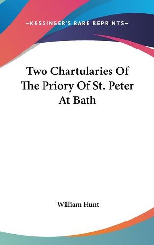 Cover image for Two Chartularies of the Priory of St. Peter at Bath