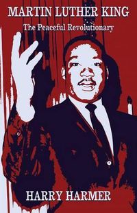 Cover image for Martin Luther King: The Peaceful Revolutionary