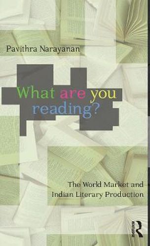 Cover image for What Are You Reading?: The World Market and Indian Literary Production