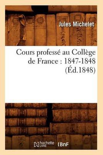 Cours Professe Au College de France: 1847-1848 (Ed.1848)