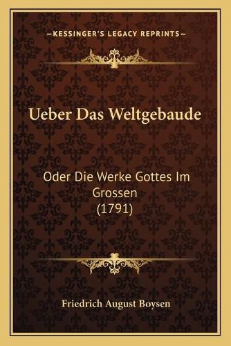 Cover image for Ueber Das Weltgebaude: Oder Die Werke Gottes Im Grossen (1791)