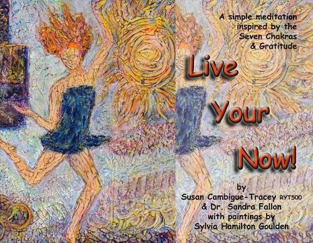 Live Your Now!: A Simple Meditation Inspired By the Seven Chakras and Gratitude