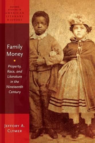 Cover image for Family Money: Property, Race, and Literature in the Nineteenth Century