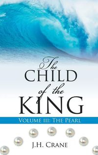 Cover image for The Child of the King Volume III: The Pearl