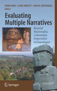 Cover image for Evaluating Multiple Narratives: Beyond Nationalist, Colonialist, Imperialist Archaeologies