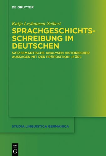 Cover image for Sprachgeschichtsschreibung Im Deutschen: Satzsemantische Analysen Historischer Aussagen Mit Der Praposition Fur