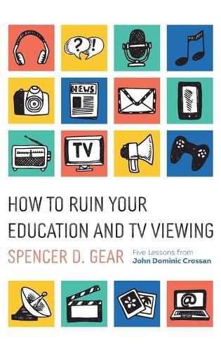 How to Ruin Your Education and TV Viewing: Five Lessons from John Dominic Crossan