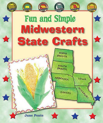 Cover image for Fun and Simple Midwestern State Crafts: North Dakota, South Dakota, Nebraska, Iowa, Missouri, and Kansas