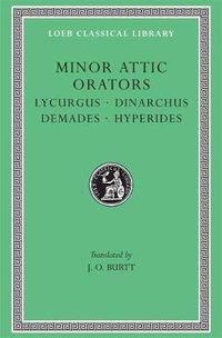 Cover image for Minor Attic Orators: Lycurgus. Dinarchus. Demades. Hyperides