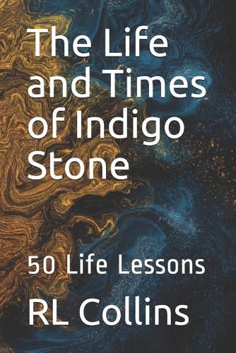 Cover image for The Life and Times of Indigo Stone: 50 Life Lessons