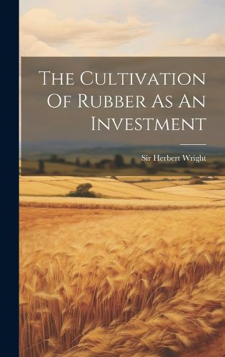 The Cultivation Of Rubber As An Investment