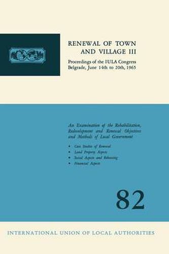 Cover image for Renewal of town and village III: Proceedings of the IULA Congress Belgrade, June 14th to 20th, 1965