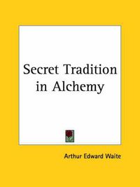 Cover image for Secret Tradition in Alchemy: Its Development and Records