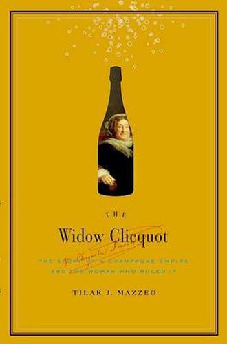 Cover image for The Widow Cliquot: The Story of a Champagne Empire and the Woman Who Rul ed It