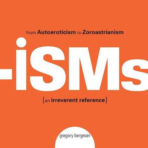 Cover image for Isms: From Autoeroticism to Zoroastrianism {An Irreverent Reference}