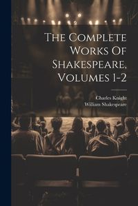 Cover image for The Complete Works Of Shakespeare, Volumes 1-2