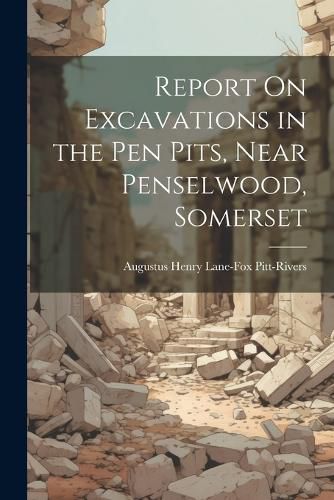 Report On Excavations in the Pen Pits, Near Penselwood, Somerset