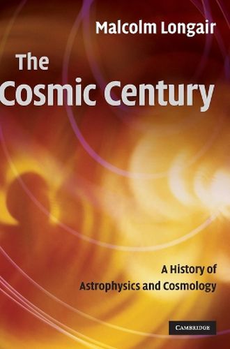 The Cosmic Century: A History of Astrophysics and Cosmology