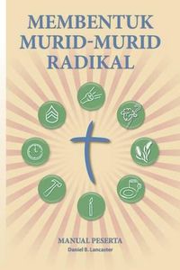 Cover image for Membentuk Murid-Murid Radikal: Manual Peserta