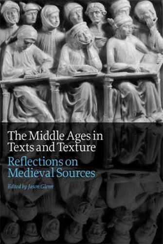 Cover image for The Middle Ages in Texts and Texture: Reflections on Medieval Sources