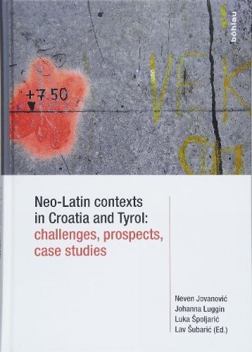 Cover image for Neo-Latin Contexts in Croatia and Tyrol: Challenges, Prospects, Case Studies