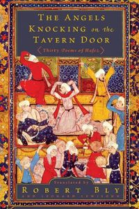 Cover image for The Angels Knocking on the Tavern Door: Thirty Poems of Hafez