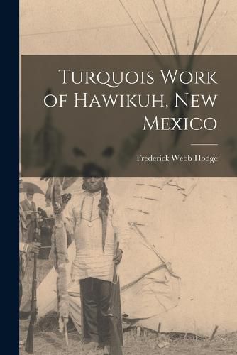 Cover image for Turquois Work of Hawikuh, New Mexico