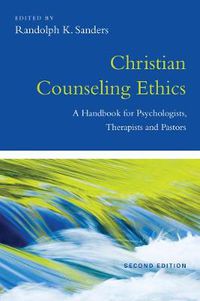 Cover image for Christian Counseling Ethics - A Handbook for Psychologists, Therapists and Pastors