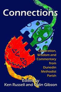 Cover image for Connections: Celebration, Wisdom and Commentary from Dunedin Methodist Parish