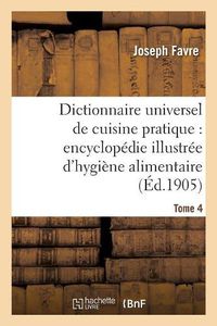 Cover image for Dictionnaire Universel de Cuisine Pratique: Encyclopedie Illustree d'Hygiene Alimentaire. T. 4: : Modification de l'Homme Par l'Alimentation