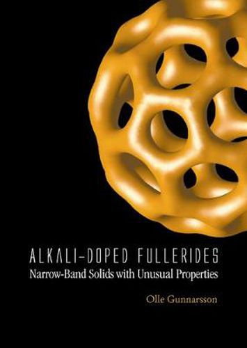 Cover image for Alkali-doped Fullerides: Narrow-band Solids With Unusual Properties