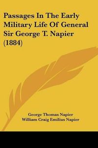 Cover image for Passages in the Early Military Life of General Sir George T. Napier (1884)