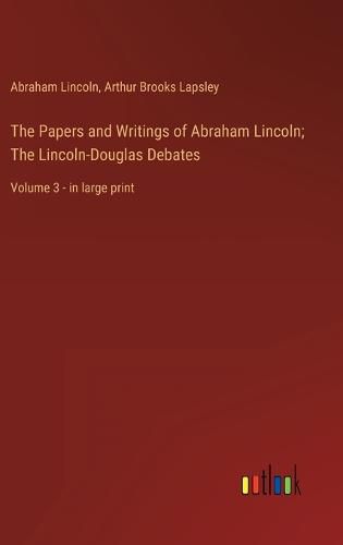 Cover image for The Papers and Writings of Abraham Lincoln; The Lincoln-Douglas Debates