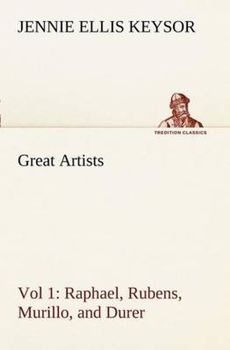 Cover image for Great Artists, Vol 1. Raphael, Rubens, Murillo, and Durer