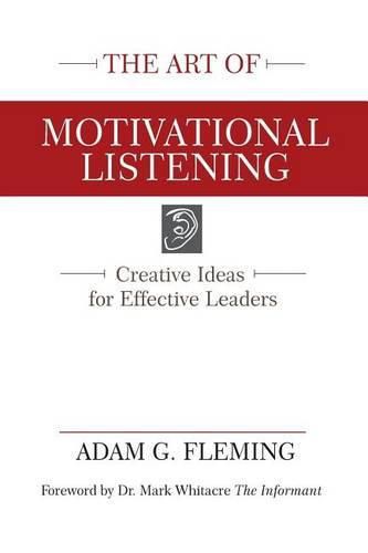 The Art of Motivational Listening: Creative Ideas for Effective Leaders