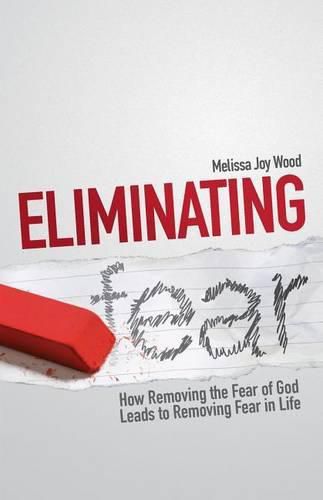 Cover image for Eliminating Fear: How Removing the Fear of God Leads to Removing Fear in Life